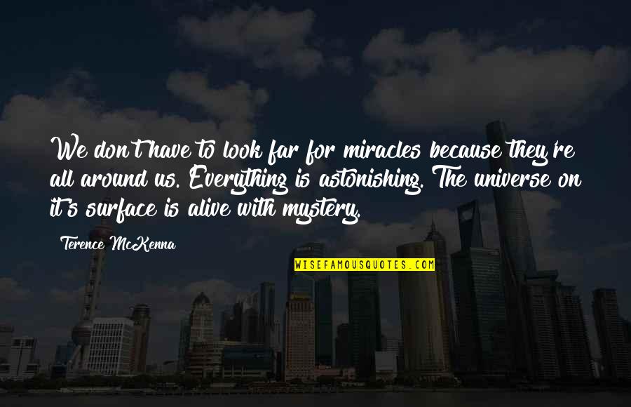 Estiercol Sinonimo Quotes By Terence McKenna: We don't have to look far for miracles Estiercol Sinonimo Quotes By Terence McKenna: We don't have to look far for miracles