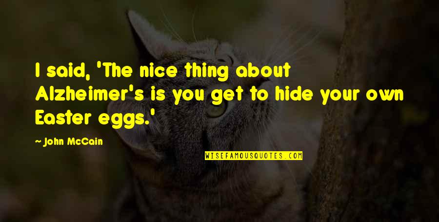 Estigma Significado Quotes By John McCain: I said, 'The nice thing about Alzheimer's is