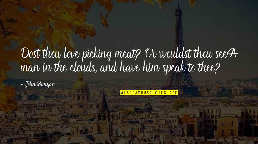 Estigmas Definicion Quotes By John Bunyan: Dost thou love picking meat? Or wouldst thou Estigmas Definicion Quotes By John Bunyan: Dost thou love picking meat? Or wouldst thou