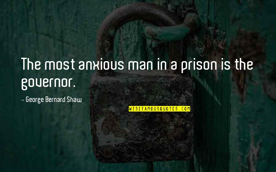 Estigmas Hepaticos Quotes By George Bernard Shaw: The most anxious man in a prison is