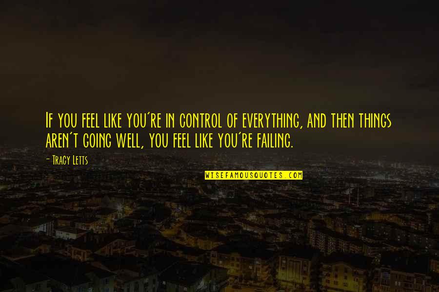 Estigmas Hepaticos Quotes By Tracy Letts: If you feel like you're in control of