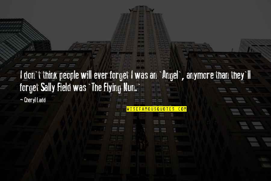 Estilete Quirurgico Quotes By Cheryl Ladd: I don't think people will ever forget I