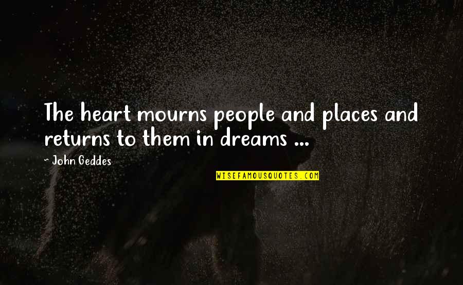 Estilha Ada Quotes By John Geddes: The heart mourns people and places and returns