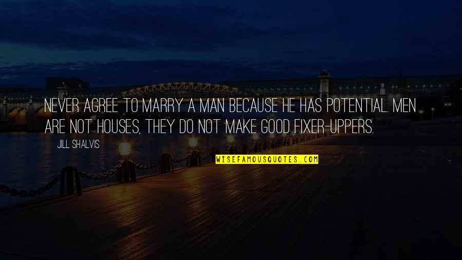 Estilha Ado Quotes By Jill Shalvis: Never agree to marry a man because he Estilha Ado Quotes By Jill Shalvis: Never agree to marry a man because he