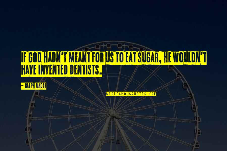Estilha Ado Quotes By Ralph Nader: If God hadn't meant for us to eat