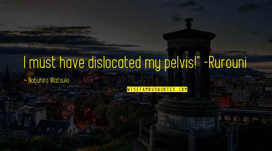 Estilizada En Quotes By Nobuhiro Watsuki: I must have dislocated my pelvis!" -Rurouni Estilizada En Quotes By Nobuhiro Watsuki: I must have dislocated my pelvis!" -Rurouni