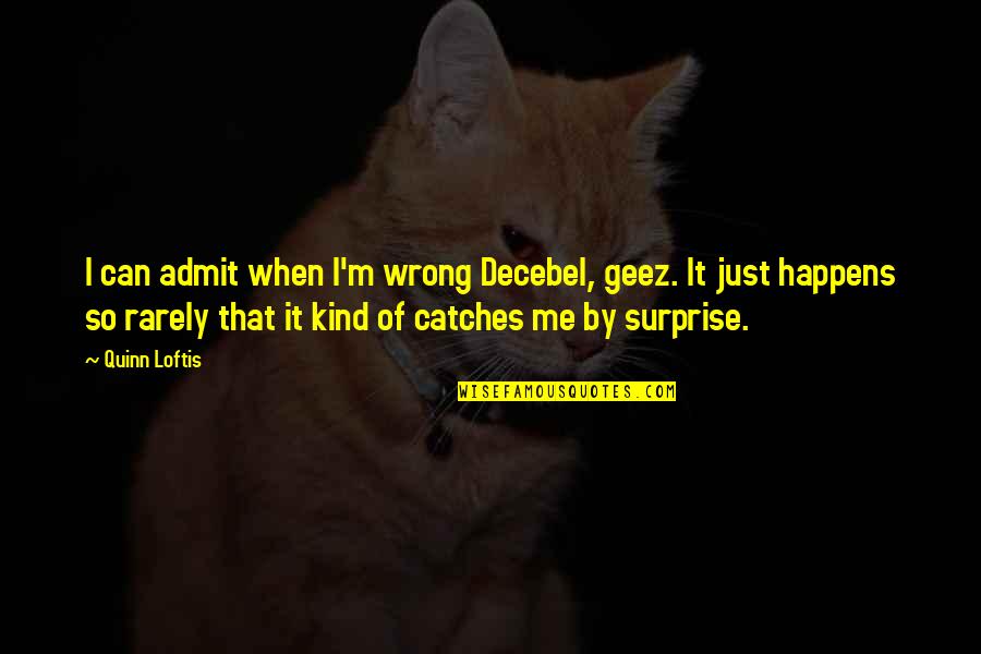 Estilizada En Quotes By Quinn Loftis: I can admit when I'm wrong Decebel, geez. Estilizada En Quotes By Quinn Loftis: I can admit when I'm wrong Decebel, geez.