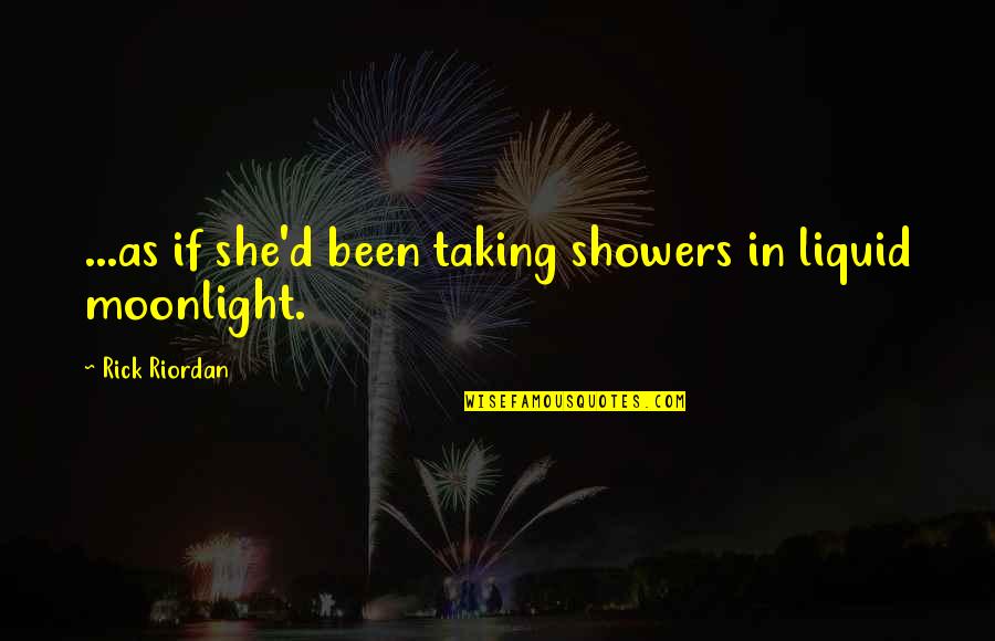 Estilizada En Quotes By Rick Riordan: ...as if she'd been taking showers in liquid Estilizada En Quotes By Rick Riordan: ...as if she'd been taking showers in liquid