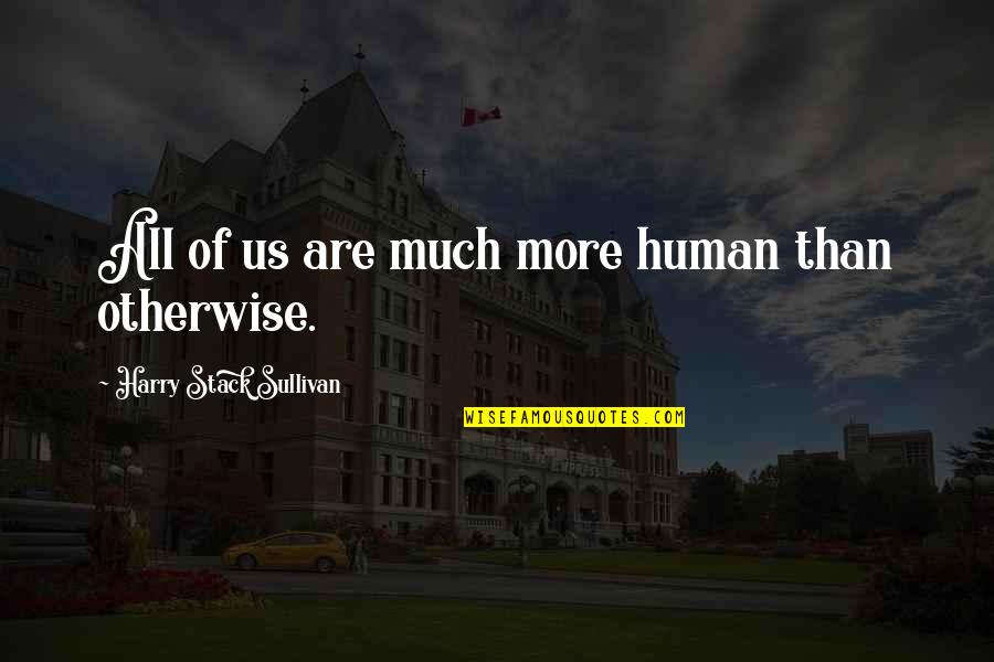 Estilo Barroco Quotes By Harry Stack Sullivan: All of us are much more human than Estilo Barroco Quotes By Harry Stack Sullivan: All of us are much more human than