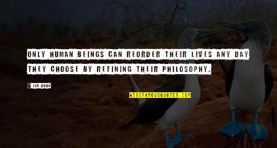 Estimable Synonym Quotes By Jim Rohn: Only human beings can reorder their lives any