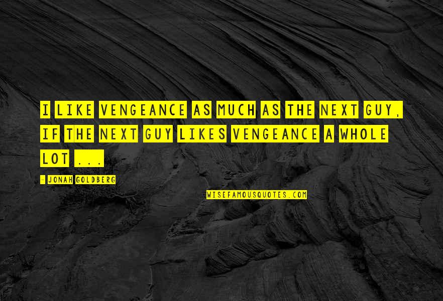 Estimacion Puntual Quotes By Jonah Goldberg: I like vengeance as much as the next