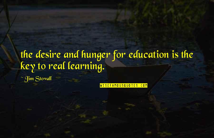 Estimaciones Quotes By Jim Stovall: the desire and hunger for education is the