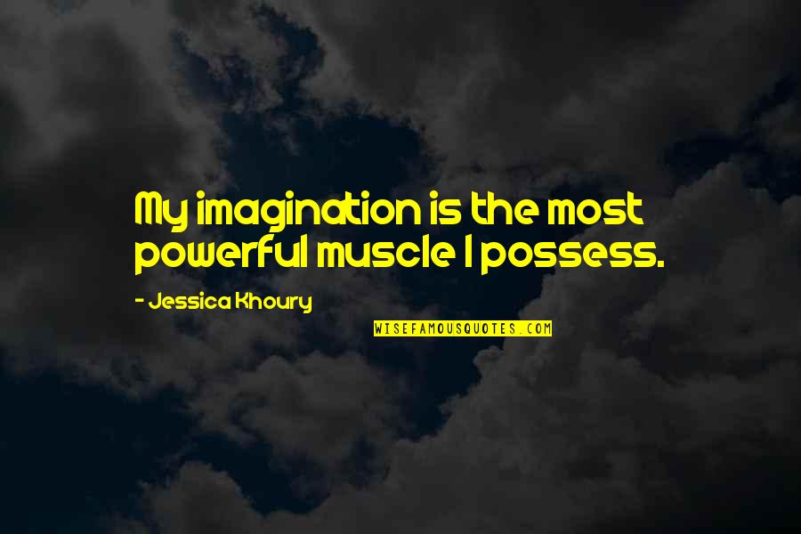 Estimado Quotes By Jessica Khoury: My imagination is the most powerful muscle I