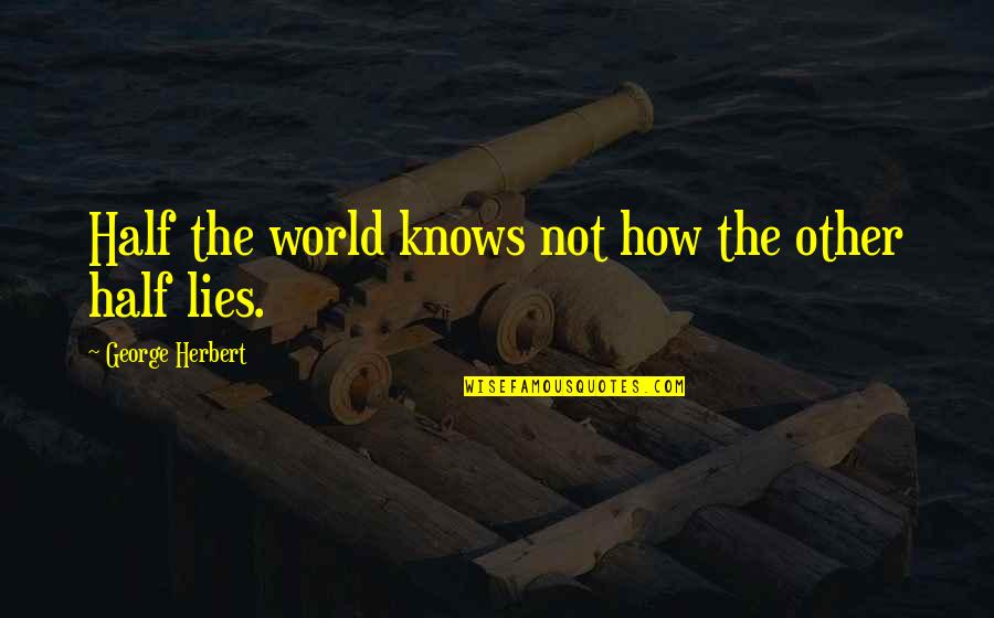 Estimado Senor Quotes By George Herbert: Half the world knows not how the other Estimado Senor Quotes By George Herbert: Half the world knows not how the other
