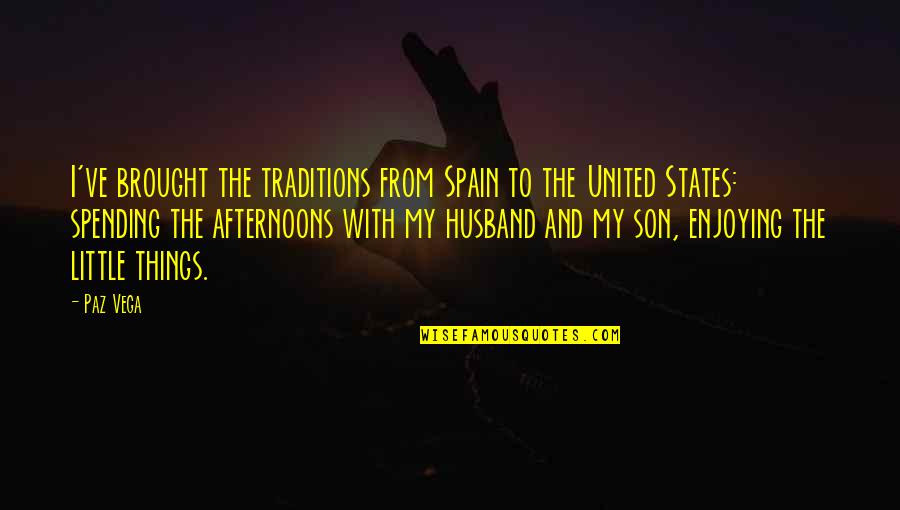 Estimamos Quotes By Paz Vega: I've brought the traditions from Spain to the