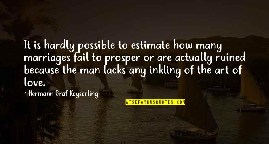 Estimate Love Quotes By Hermann Graf Keyserling: It is hardly possible to estimate how many
