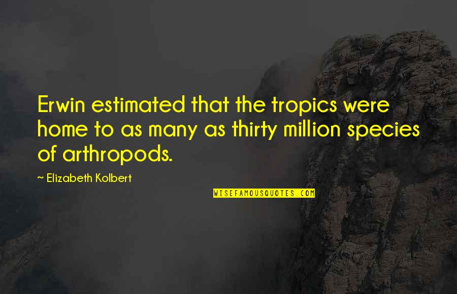 Estimated Quotes By Elizabeth Kolbert: Erwin estimated that the tropics were home to