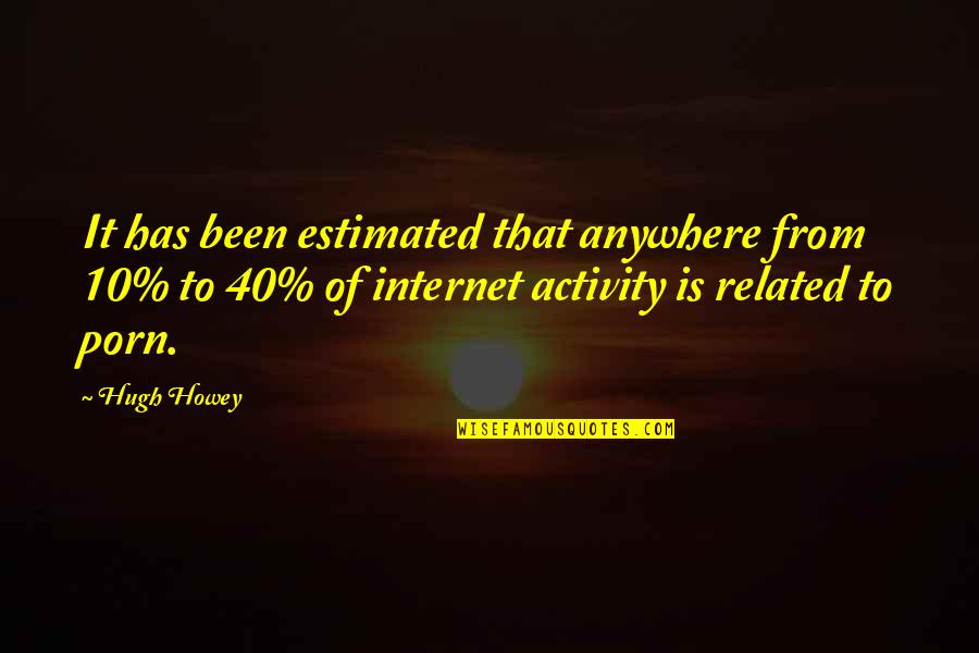 Estimated Quotes By Hugh Howey: It has been estimated that anywhere from 10%