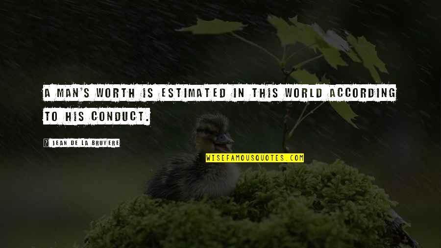 Estimated Quotes By Jean De La Bruyere: A man's worth is estimated in this world