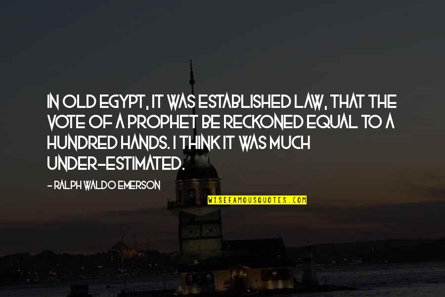 Estimated Quotes By Ralph Waldo Emerson: In old Egypt, it was established law, that
