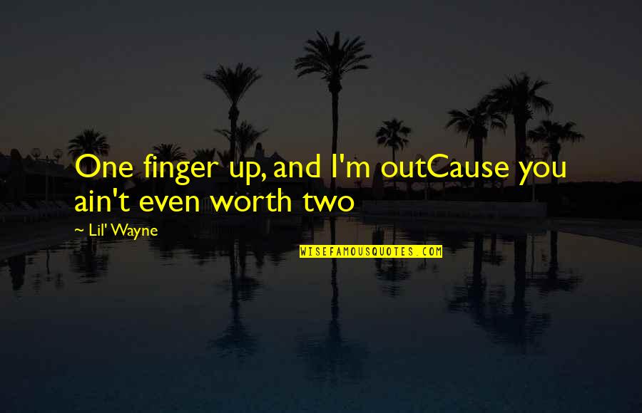 Estimation Games Quotes By Lil' Wayne: One finger up, and I'm outCause you ain't