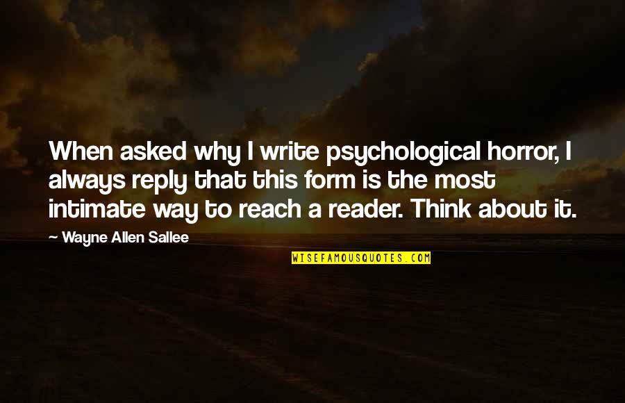 Estimations Synonym Quotes By Wayne Allen Sallee: When asked why I write psychological horror, I