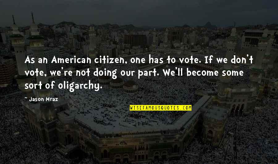 Estimer Un Quotes By Jason Mraz: As an American citizen, one has to vote.
