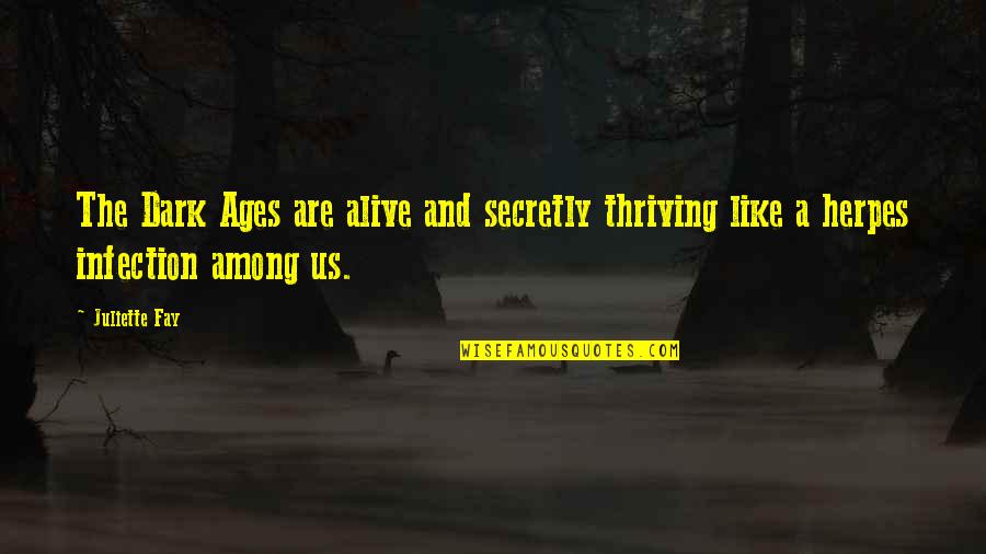 Estimer Voiture Quotes By Juliette Fay: The Dark Ages are alive and secretly thriving