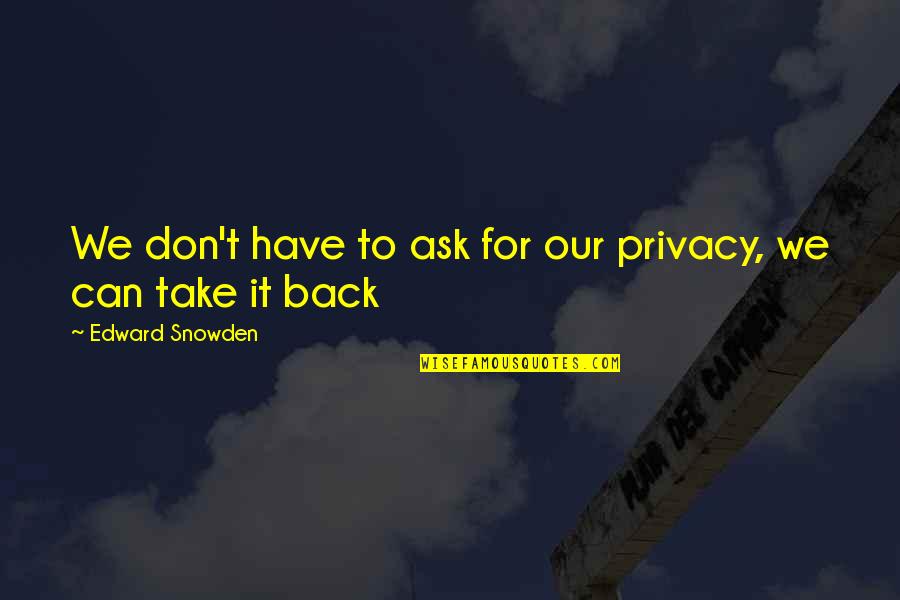 Estimular Diccionario Quotes By Edward Snowden: We don't have to ask for our privacy, Estimular Diccionario Quotes By Edward Snowden: We don't have to ask for our privacy,