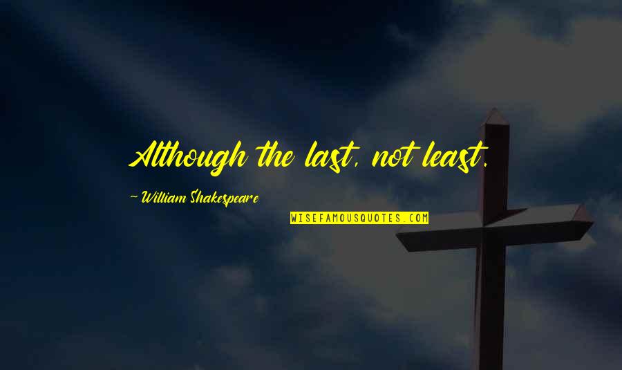 Estimular Diccionario Quotes By William Shakespeare: Although the last, not least. Estimular Diccionario Quotes By William Shakespeare: Although the last, not least.