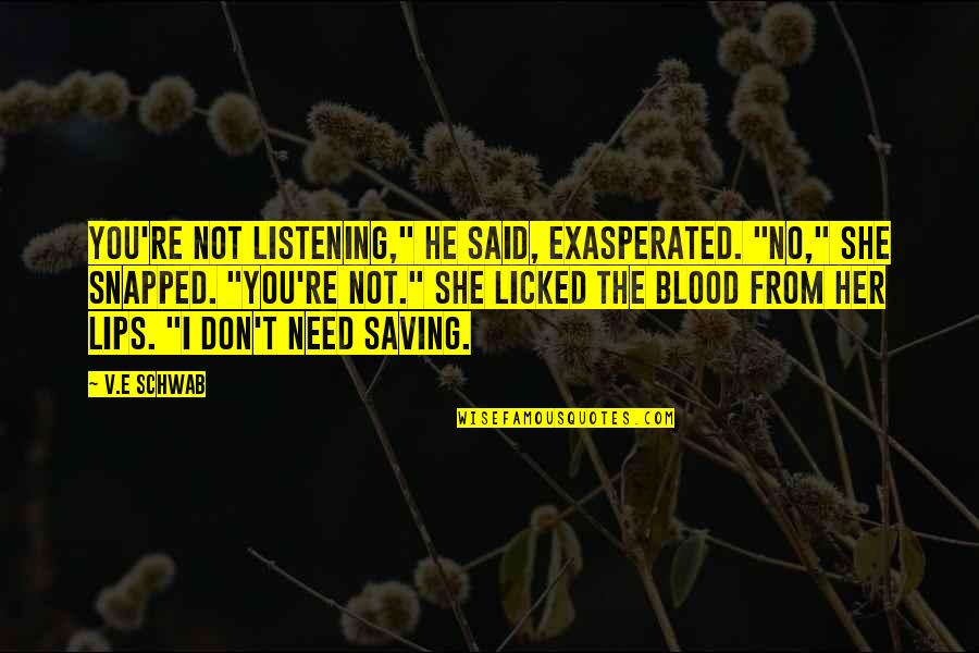 Estimulos Significado Quotes By V.E Schwab: You're not listening," he said, exasperated. "No," she