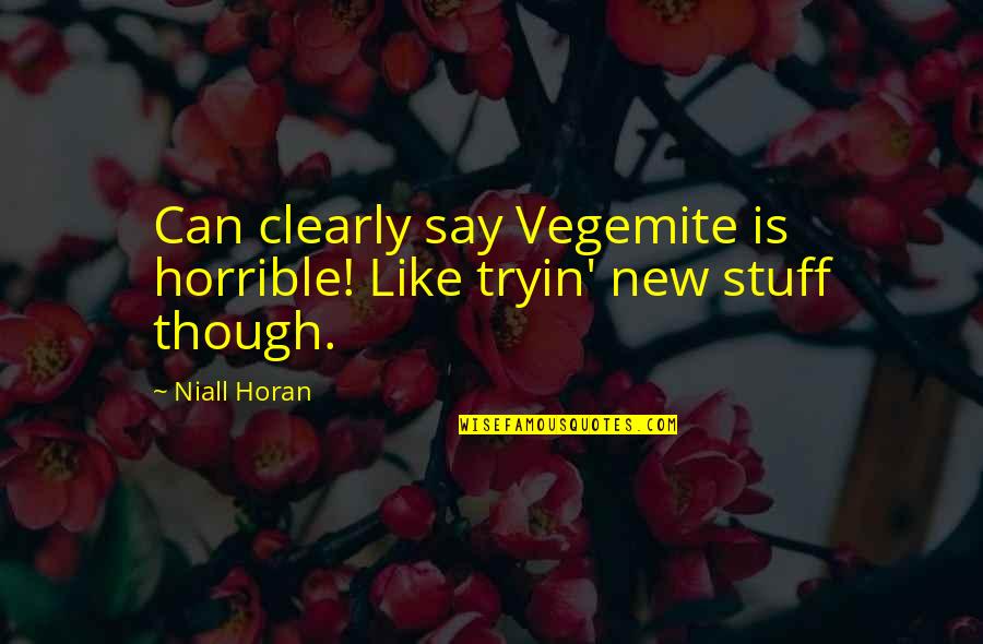 Estinzione Del Quotes By Niall Horan: Can clearly say Vegemite is horrible! Like tryin'