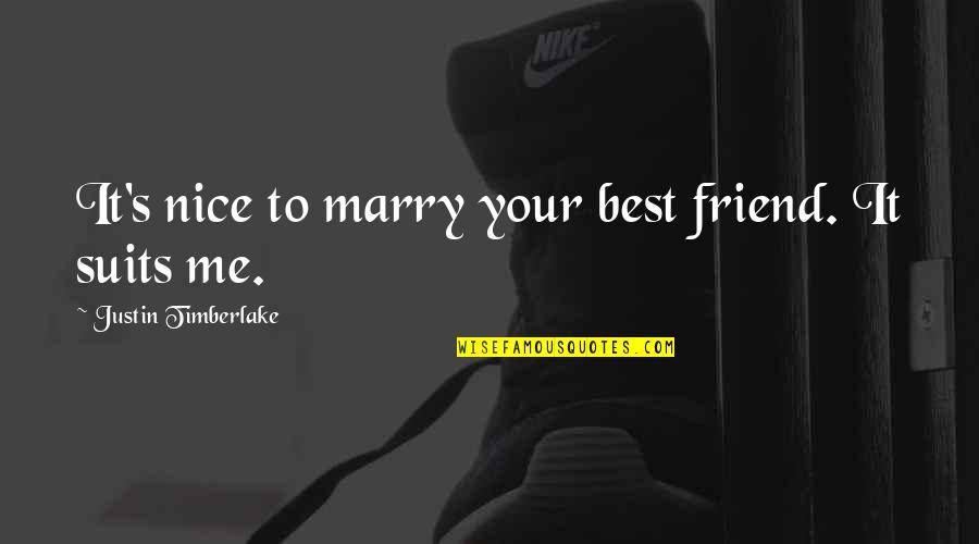 Estinzione Specie Quotes By Justin Timberlake: It's nice to marry your best friend. It Estinzione Specie Quotes By Justin Timberlake: It's nice to marry your best friend. It
