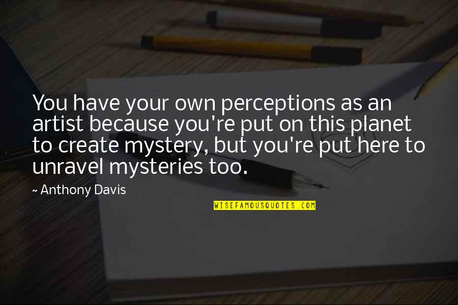 Estio In English Quotes By Anthony Davis: You have your own perceptions as an artist