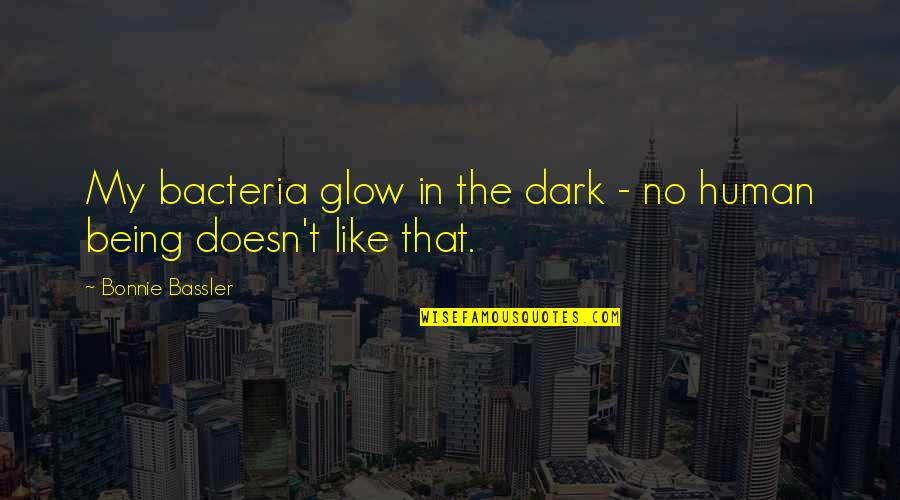 Estio In English Quotes By Bonnie Bassler: My bacteria glow in the dark - no