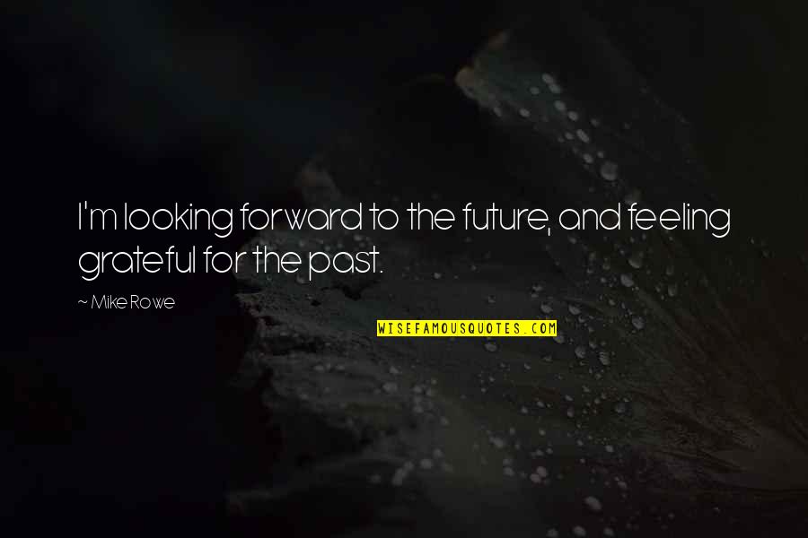 Estipulado Ingles Quotes By Mike Rowe: I'm looking forward to the future, and feeling