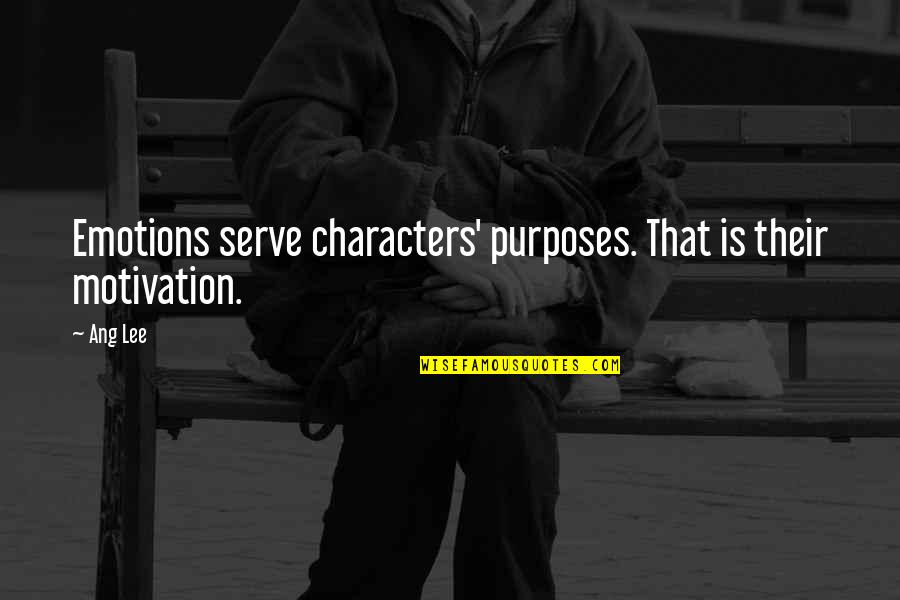 Estipulado Sinonimos Quotes By Ang Lee: Emotions serve characters' purposes. That is their motivation.