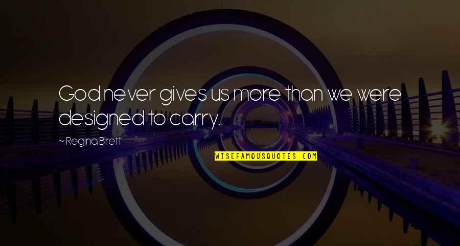Estirado En Quotes By Regina Brett: God never gives us more than we were Estirado En Quotes By Regina Brett: God never gives us more than we were