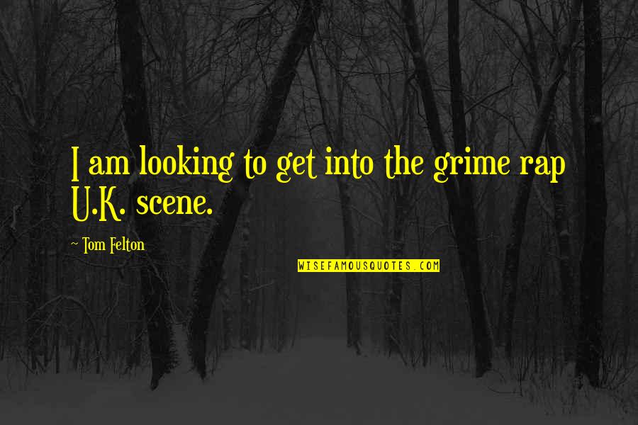Estirar Espalda Quotes By Tom Felton: I am looking to get into the grime