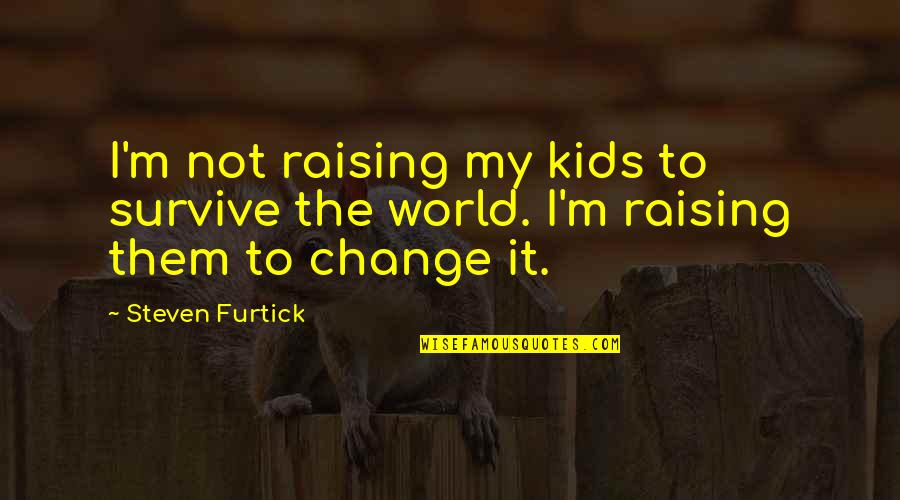 Estirar Isquiotibiales Quotes By Steven Furtick: I'm not raising my kids to survive the