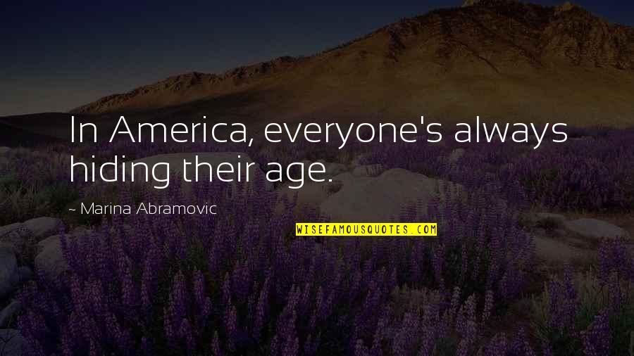 Estiroport Quotes By Marina Abramovic: In America, everyone's always hiding their age.
