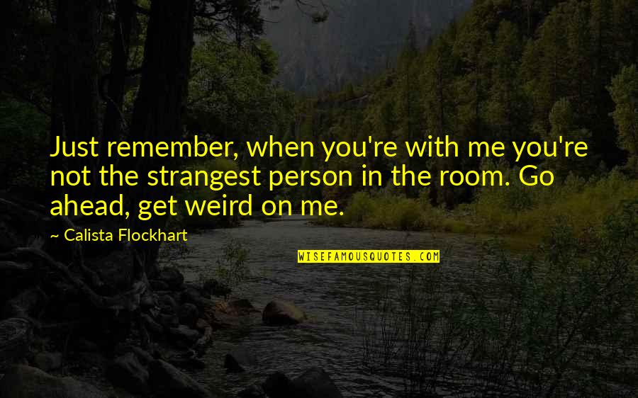 Estistian Quotes By Calista Flockhart: Just remember, when you're with me you're not Estistian Quotes By Calista Flockhart: Just remember, when you're with me you're not