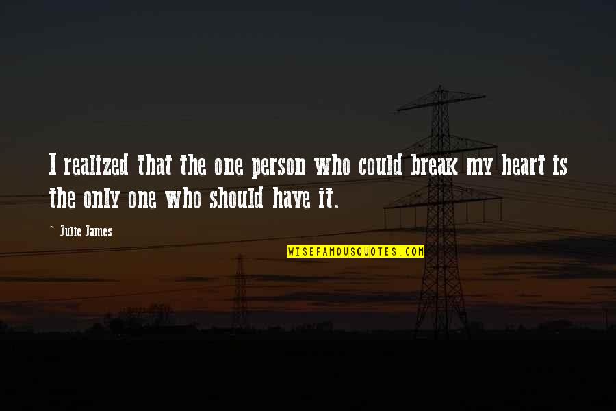Estita Nowa Quotes By Julie James: I realized that the one person who could Estita Nowa Quotes By Julie James: I realized that the one person who could