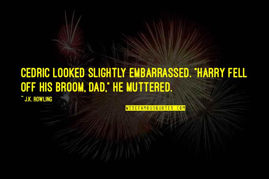 Estival Park Quotes By J.K. Rowling: Cedric looked slightly embarrassed. "Harry fell off his