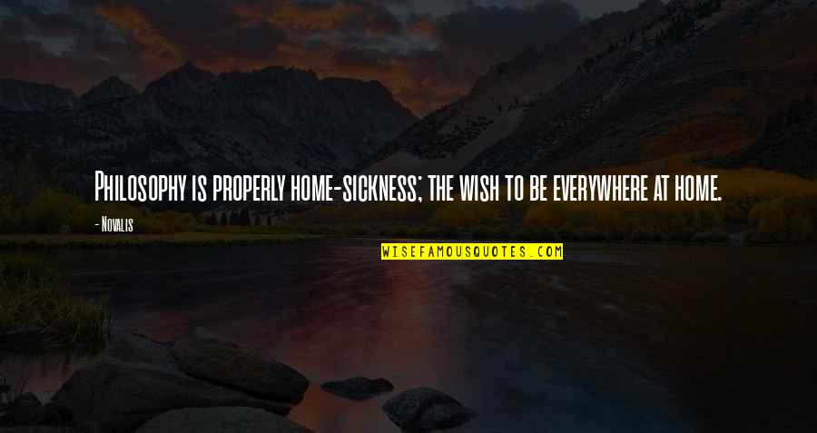Estivale Quotes By Novalis: Philosophy is properly home-sickness; the wish to be