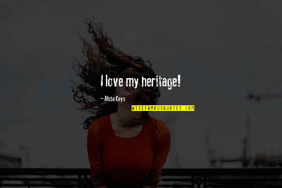 Estiven Tocando Quotes By Alicia Keys: I love my heritage! Estiven Tocando Quotes By Alicia Keys: I love my heritage!