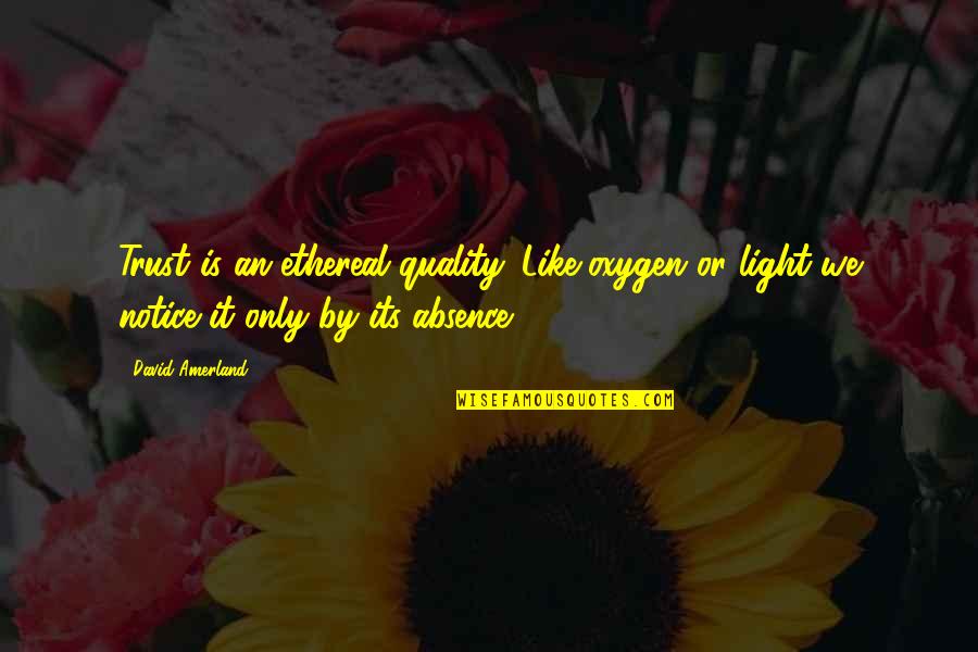 Estlander Ehitus Quotes By David Amerland: Trust is an ethereal quality. Like oxygen or Estlander Ehitus Quotes By David Amerland: Trust is an ethereal quality. Like oxygen or