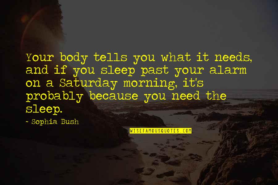 Estlander Ehitus Quotes By Sophia Bush: Your body tells you what it needs, and Estlander Ehitus Quotes By Sophia Bush: Your body tells you what it needs, and