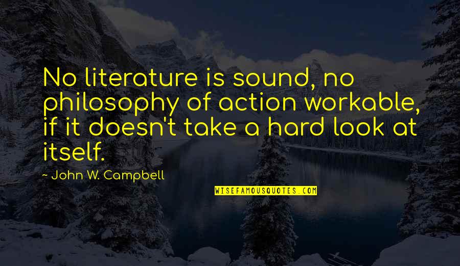 Estlcam Quotes By John W. Campbell: No literature is sound, no philosophy of action Estlcam Quotes By John W. Campbell: No literature is sound, no philosophy of action