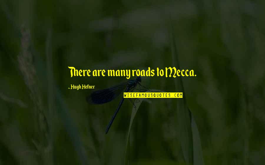 Estlessness Quotes By Hugh Hefner: There are many roads to Mecca. Estlessness Quotes By Hugh Hefner: There are many roads to Mecca.